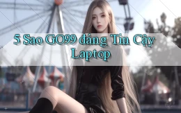 5 sao go99 đáng tin cậy laptop
