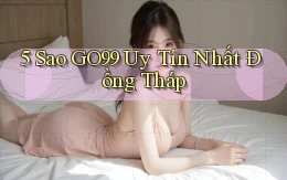 5 sao go99 uy tín nhất Đồng Tháp