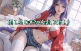 bị lỗi go99 cách xử lý