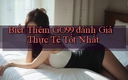 biết thêm go99 đánh giá thực tế tốt nhất