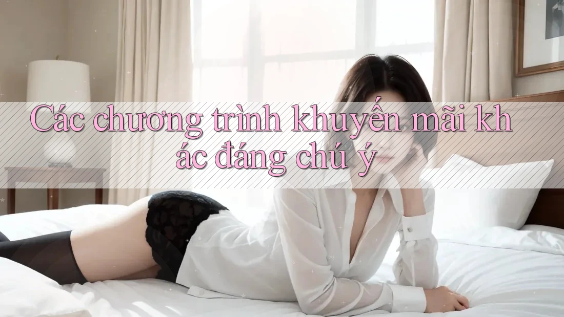 Các chương trình khuyến mãi khác đáng chú ý