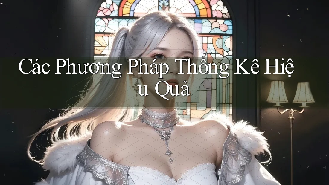 Các Phương Pháp Thống Kê Hiệu Quả Các Phương Pháp Thống Kê Hiệu Quả