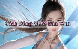 cách dùng go99 bản web