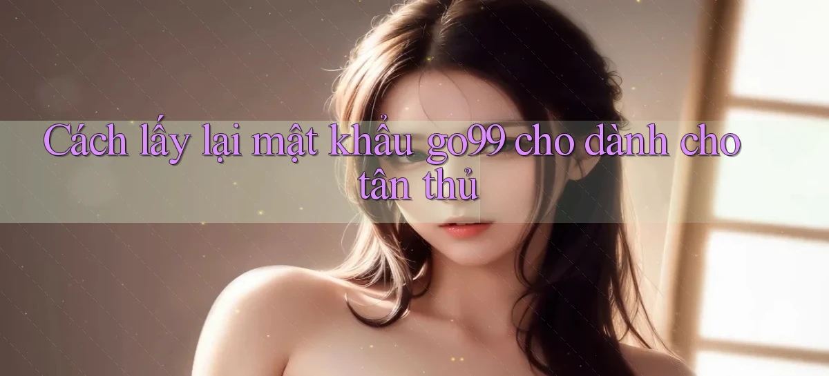 go99   Vào Game Online   Link Cập Nhật