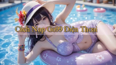 cách nạp go99 điện thoại