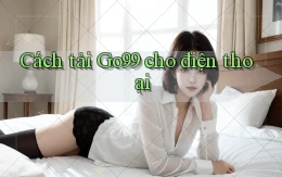 cách tải go99 cho điện thoại