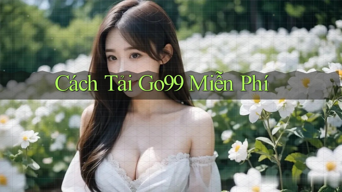 Cách tải Go99 miễn phí Cách tải Go99 miễn phí