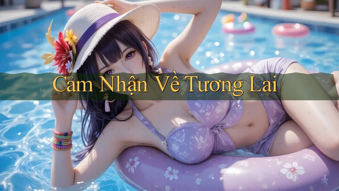 Cảm Nhận Về Tương Lai Cảm Nhận Về Tương Lai