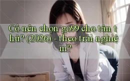 Có nên chọn go99 cho tân thủ (2026)   theo trải nghiệm