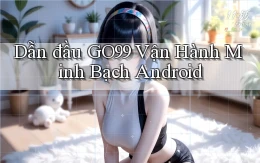 dẫn đầu go99 vận hành minh bạch android