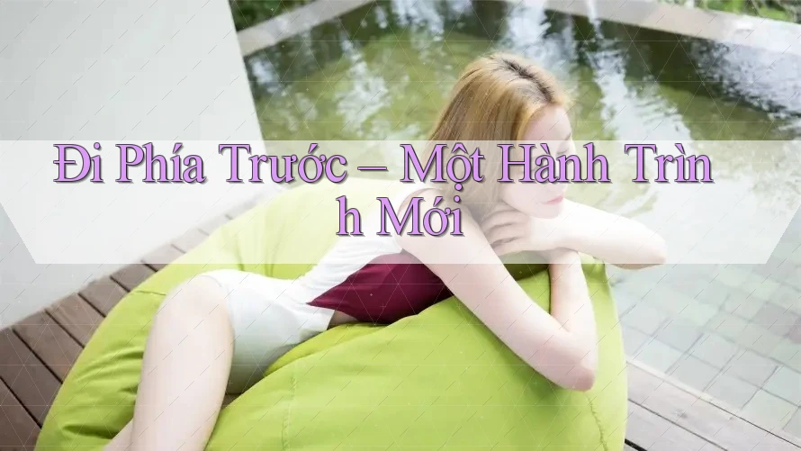 Đi Phía Trước – Một Hành Trình Mới Đi Phía Trước – Một Hành Trình Mới