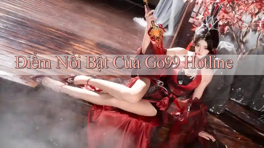 Điểm Nổi Bật Của Go99 Hotline