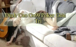 đỉnh cao go99 poker giải trí