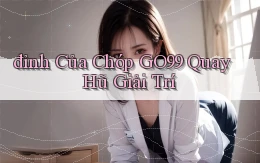 đỉnh của chóp go99 quay hũ giải trí
