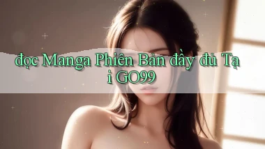 đọc manga phiên bản đầy đủ tại go99