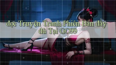 đọc truyện tranh phiên bản đầy đủ tại go99