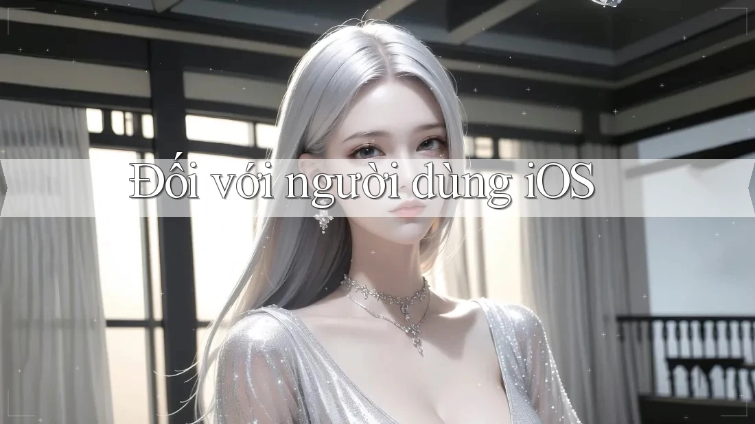 Đối với người dùng iOS