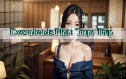 Downloads Phát trực tiếp
