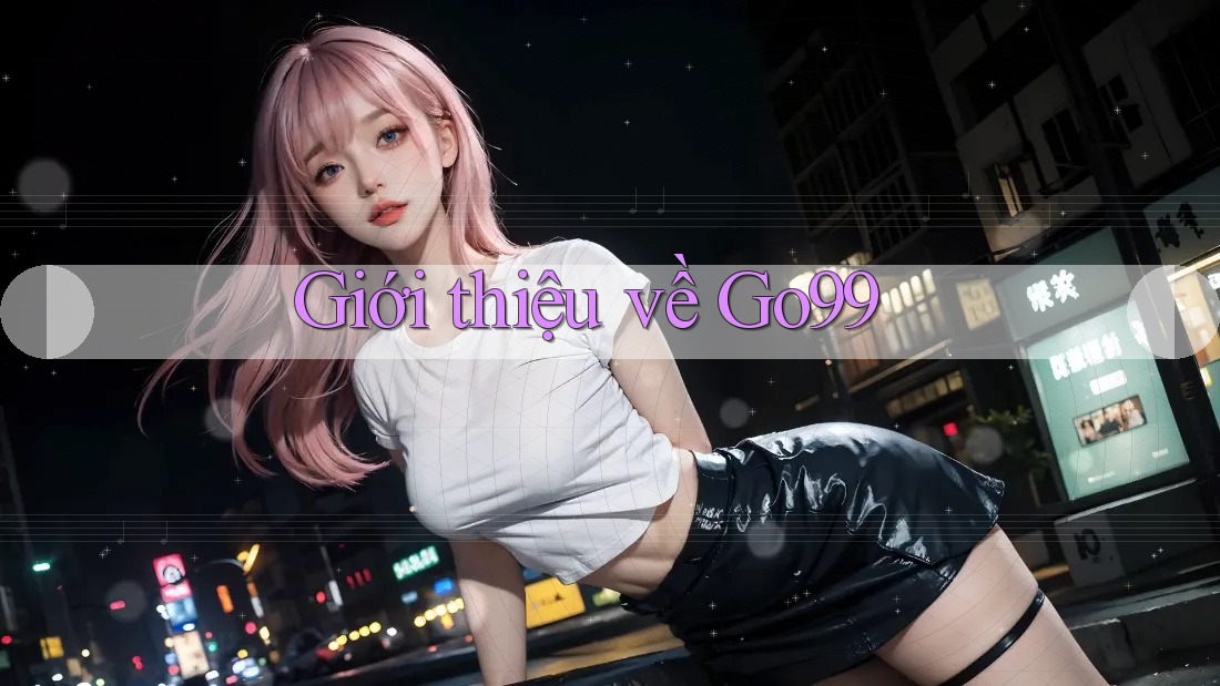 Giới thiệu về Go99 Giới thiệu về Go99