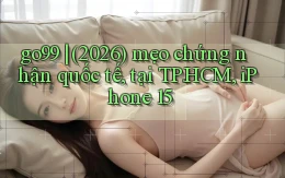 go99 (2026) mẹo chứng nhận quốc tế, tại TP.HCM, iPhone 15