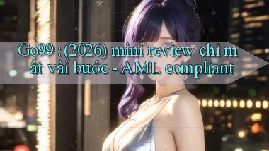 Go99 (2026) mini review chỉ mất vài bước   AML compliant