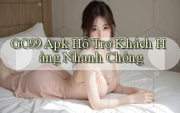 go99  apk hỗ trợ khách hàng nhanh chóng