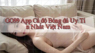 go99 app cá độ bóng đá uy tín nhất việt nam
