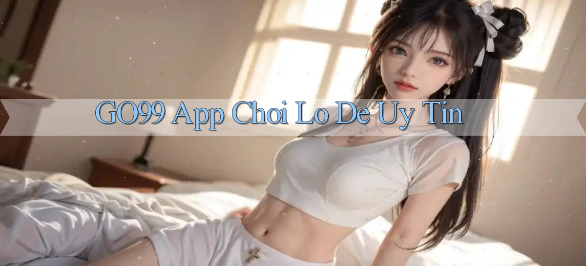 go99 app chơi lô đề uy tín
