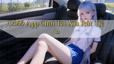 go99 app chơi tài xỉu rút tiền