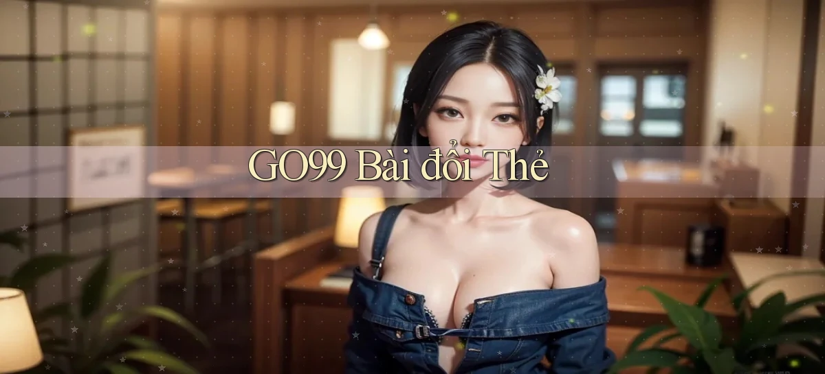 go99 bài đổi thẻ