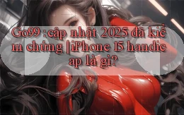 Go99 cập nhật 2025 đã kiểm chứng iPhone 15 handicap là gì