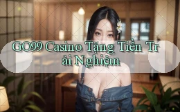 go99 casino tặng tiền trải nghiệm