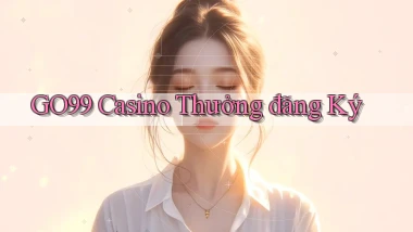 go99 casino thưởng đăng ký
