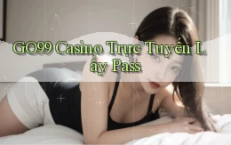 go99 casino trực tuyến lấy pass
