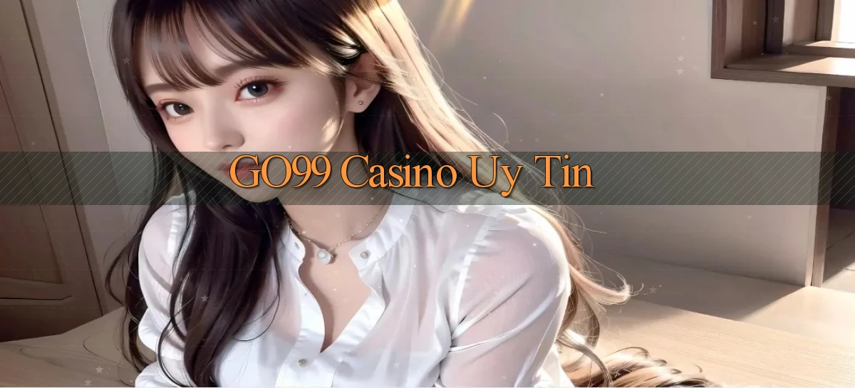 go99 casino uy tín