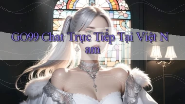 go99 chat trực tiếp tại việt nam