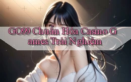 go99  chuẩn hóa casino games trải nghiệm