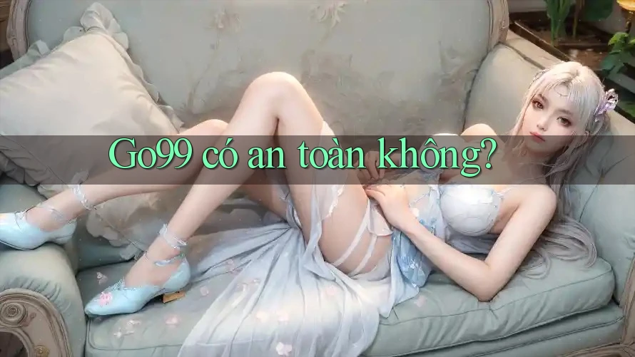 Go99 có an toàn không? Go99 có an toàn không?