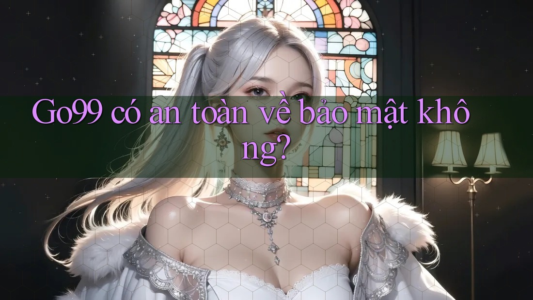 go99 có an toàn về bảo mật không? go99 có an toàn về bảo mật không?