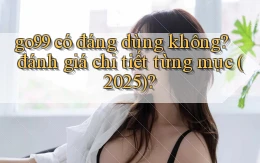 go99 có đáng dùng không đánh giá chi tiết từng mục (2025)