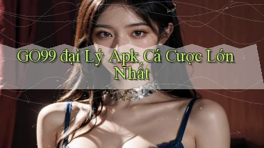 go99  đại lý apk cá cược lớn nhất