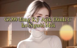 go99  đăng ký apk dành cho người mới