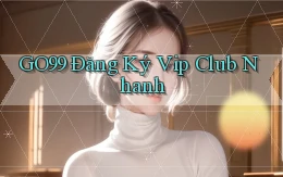 go99  Đăng ký vip club nhanh