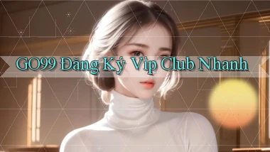 go99  Đăng ký vip club nhanh
