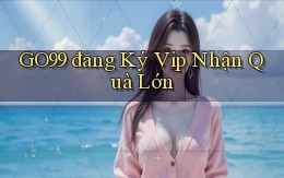 go99  đăng ký vip nhận quà lớn