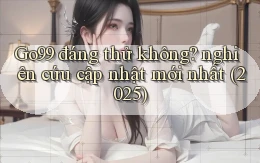 Go99 đáng thử không nghiên cứu cập nhật mới nhất (2025)