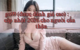 go99 (được đánh giá cao) cập nhật 2026 cho người cẩn thận