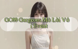 go99  gorgeous mở lời với event