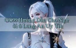 go99 hướng dẫn cho người ở Long An uy tín
