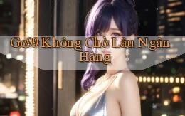 go99 không chờ lâu ngân hàng